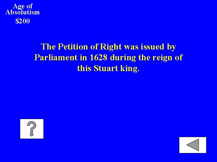 Age of Absolutism $200 The Petition of Right was issued by Parliament in 1628