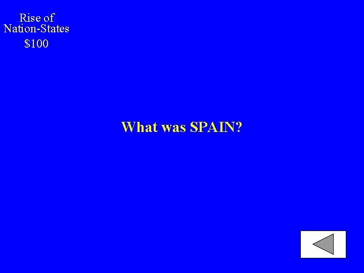 Rise of Nation-States $100 What was SPAIN? 