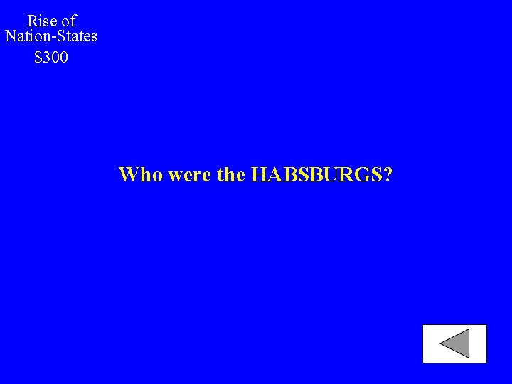 Rise of Nation-States $300 Who were the HABSBURGS? 