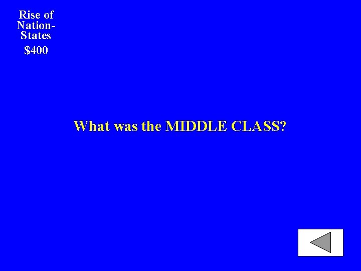 Rise of Nation. States $400 What was the MIDDLE CLASS? 