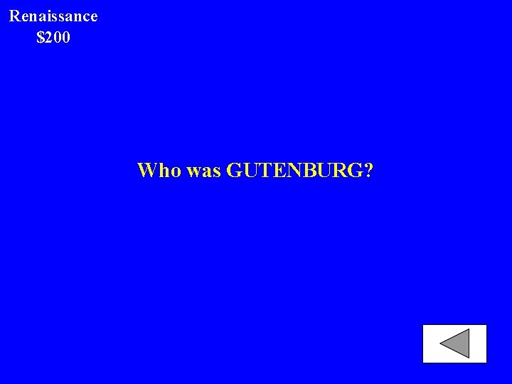 Renaissance $200 Who was GUTENBURG? 