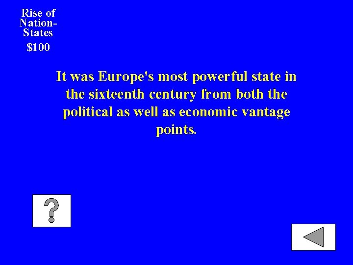 Rise of Nation. States $100 It was Europe's most powerful state in the sixteenth