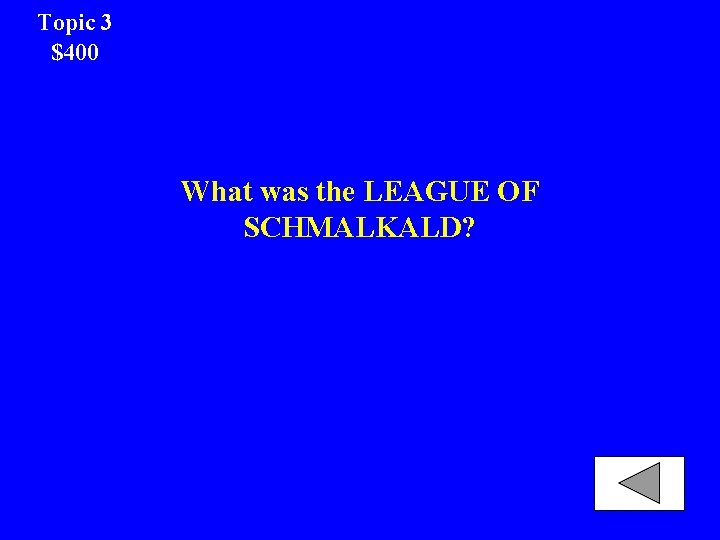 Topic 3 $400 What was the LEAGUE OF SCHMALKALD? 