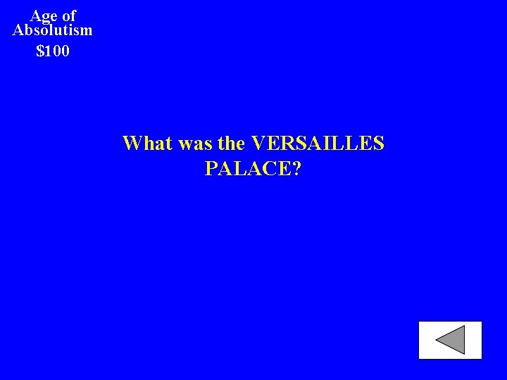 Age of Absolutism $100 What was the VERSAILLES PALACE? 