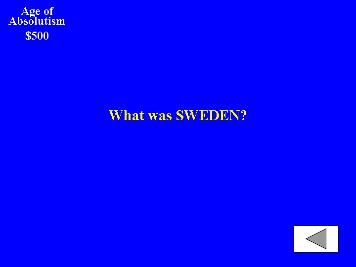 Age of Absolutism $500 What was SWEDEN? 