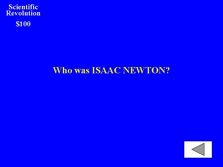 Scientific Revolution $100 Who was ISAAC NEWTON? 