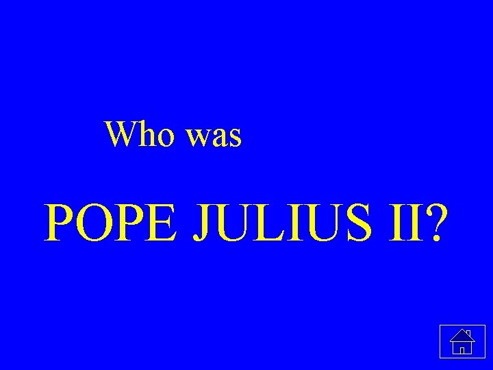 What is Who was POPE JULIUS II? 