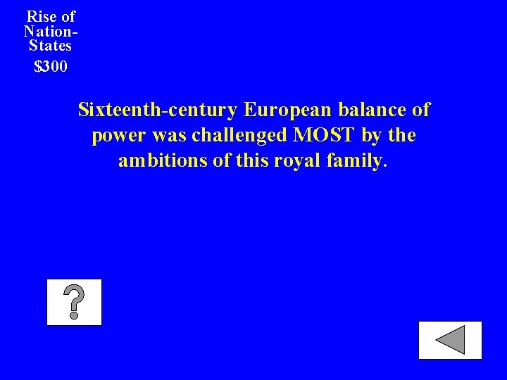 Rise of Nation. States $300 Sixteenth-century European balance of power was challenged MOST by