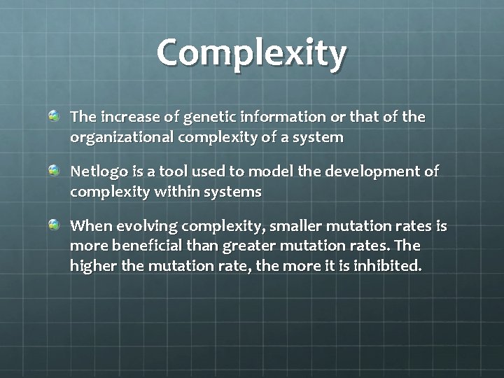 Complexity The increase of genetic information or that of the organizational complexity of a