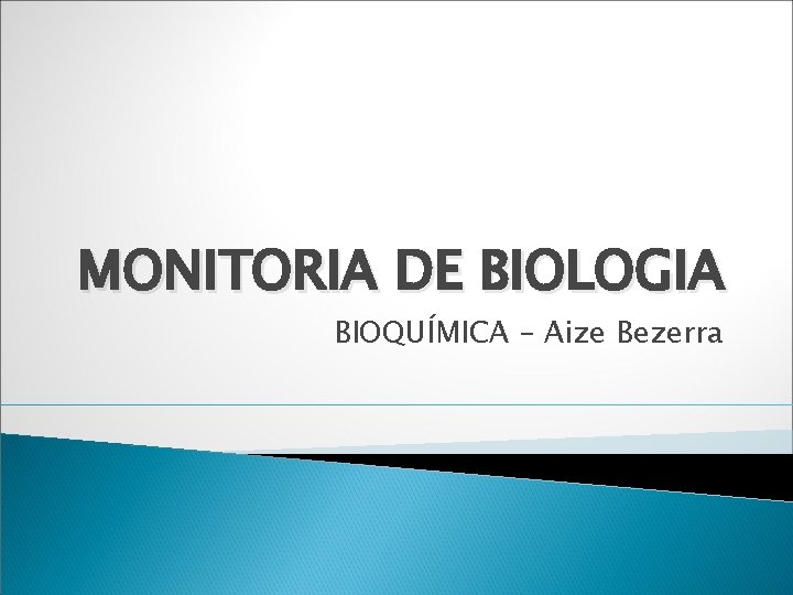 MONITORIA DE BIOLOGIA BIOQUÍMICA – Aize Bezerra 