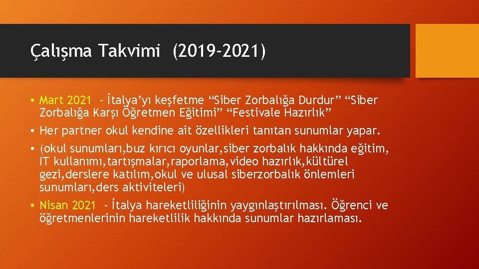 Çalışma Takvimi (2019 -2021) • Mart 2021 - İtalya’yı keşfetme “Siber Zorbalığa Durdur” “Siber