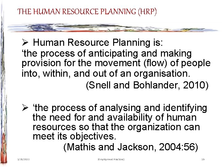 THE HUMAN RESOURCE PLANNING (HRP) Ø Human Resource Planning is: ‘the process of anticipating