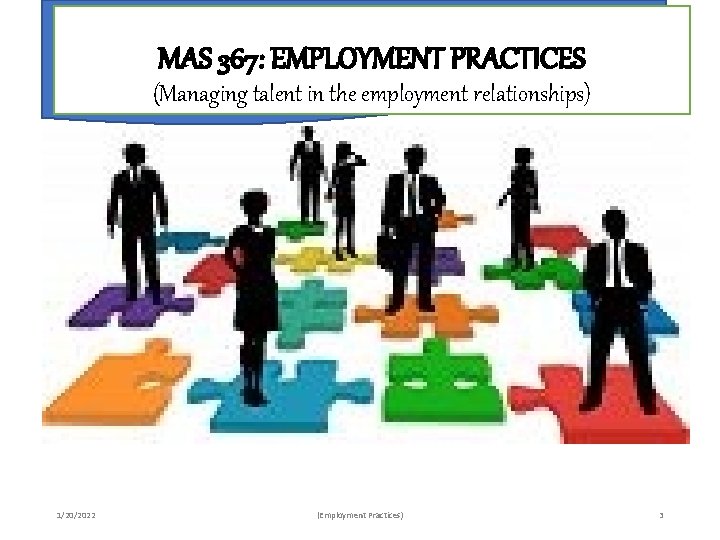 MAS 367: EMPLOYMENT PRACTICES (Managing talent in the employment relationships) 1/20/2022 (Employment Practices) 3