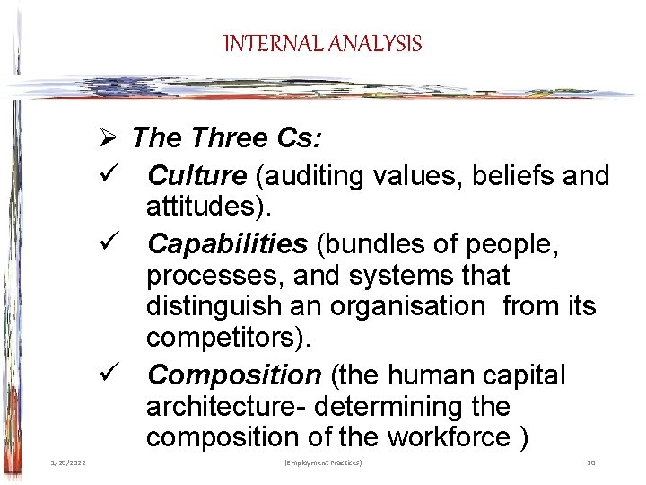 INTERNAL ANALYSIS Ø The Three Cs: ü Culture (auditing values, beliefs and attitudes). ü