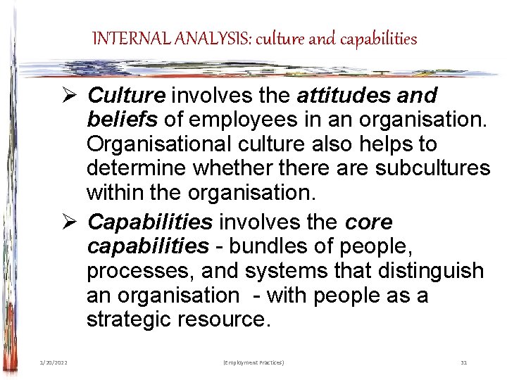 INTERNAL ANALYSIS: culture and capabilities Ø Culture involves the attitudes and beliefs of employees
