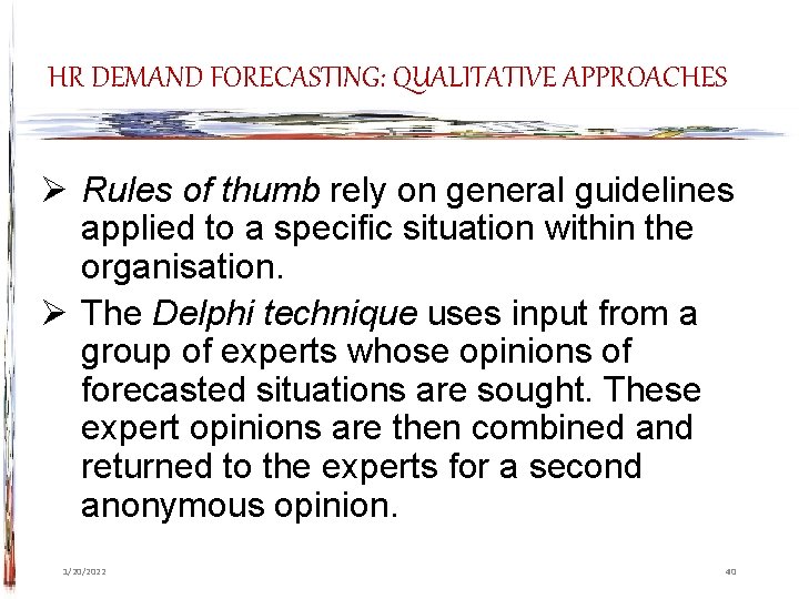 HR DEMAND FORECASTING: QUALITATIVE APPROACHES Ø Rules of thumb rely on general guidelines applied