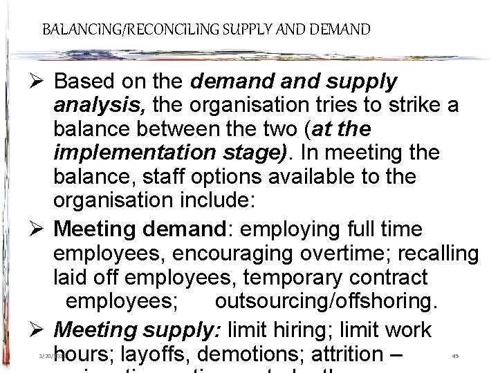 BALANCING/RECONCILING SUPPLY AND DEMAND Ø Based on the demand supply analysis, the organisation tries