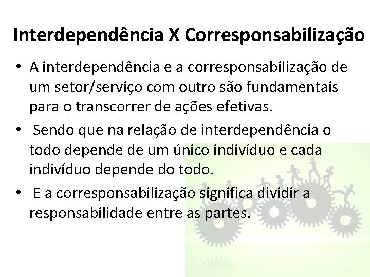 Interdependência X Corresponsabilização • A interdependência e a corresponsabilização de um setor/serviço com outro
