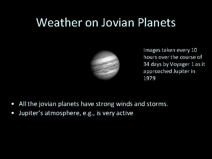 Weather on Jovian Planets Images taken every 10 hours over the course of 34