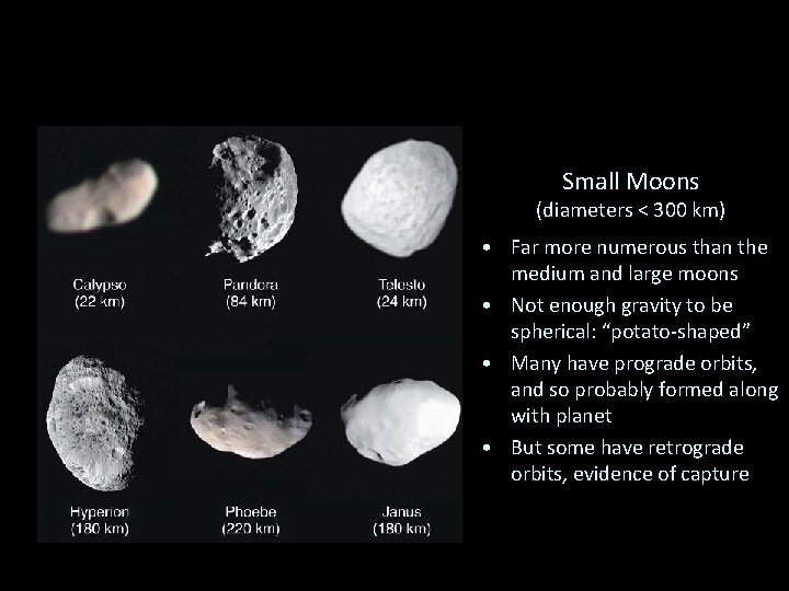 Small Moons (diameters < 300 km) • Far more numerous than the medium and
