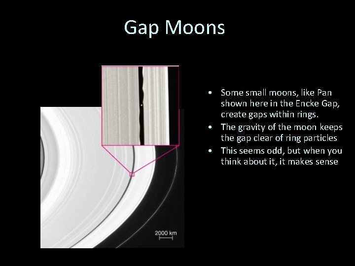 Gap Moons • Some small moons, like Pan shown here in the Encke Gap,