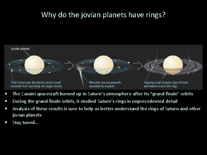 Why do the jovian planets have rings? • The Cassini spacecraft burned up in