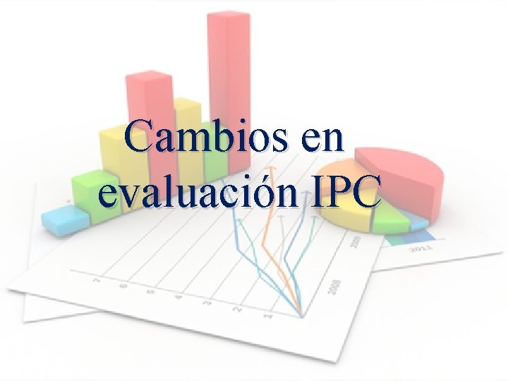 Cambios en evaluación IPC 