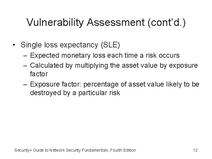Vulnerability Assessment (cont’d. ) • Single loss expectancy (SLE) – Expected monetary loss each