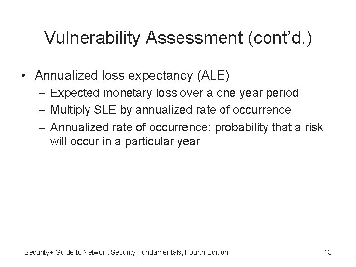 Vulnerability Assessment (cont’d. ) • Annualized loss expectancy (ALE) – Expected monetary loss over