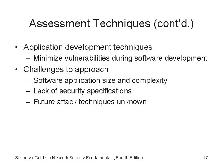 Assessment Techniques (cont’d. ) • Application development techniques – Minimize vulnerabilities during software development