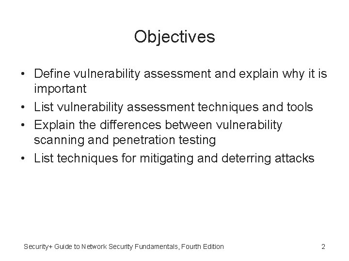 Objectives • Define vulnerability assessment and explain why it is important • List vulnerability