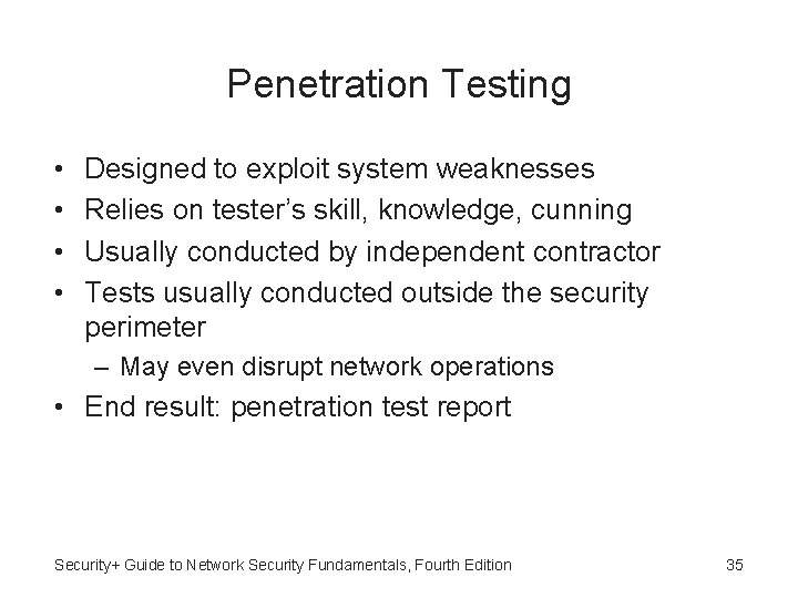 Penetration Testing • • Designed to exploit system weaknesses Relies on tester’s skill, knowledge,