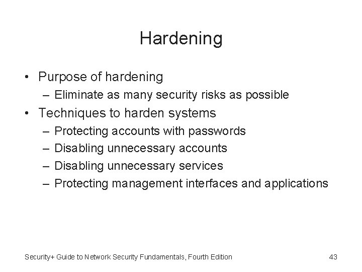 Hardening • Purpose of hardening – Eliminate as many security risks as possible •