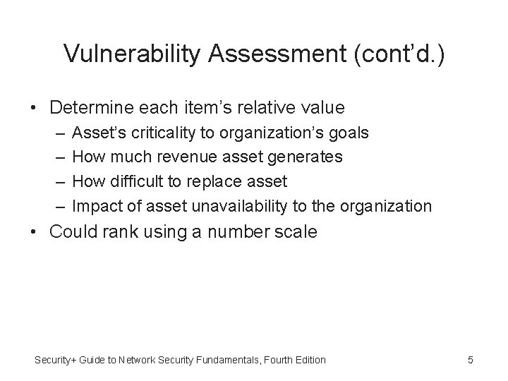 Vulnerability Assessment (cont’d. ) • Determine each item’s relative value – – Asset’s criticality