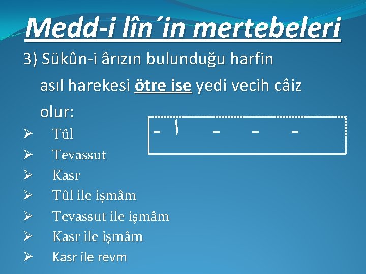 Medd-i lîn´in mertebeleri 3) Sükûn-i ârızın bulunduğu harfin asıl harekesi ötre ise yedi vecih