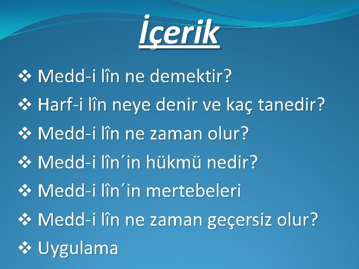 İçerik v Medd-i lîn ne demektir? v Harf-i lîn neye denir ve kaç tanedir?