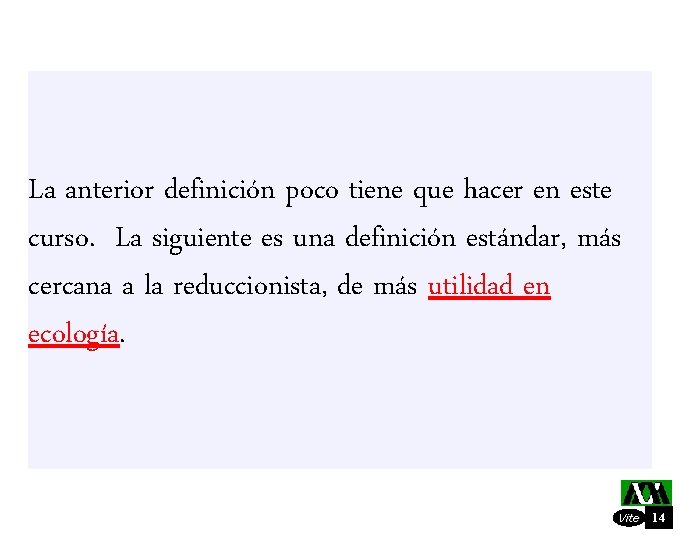 La anterior definición poco tiene que hacer en este curso. La siguiente es una