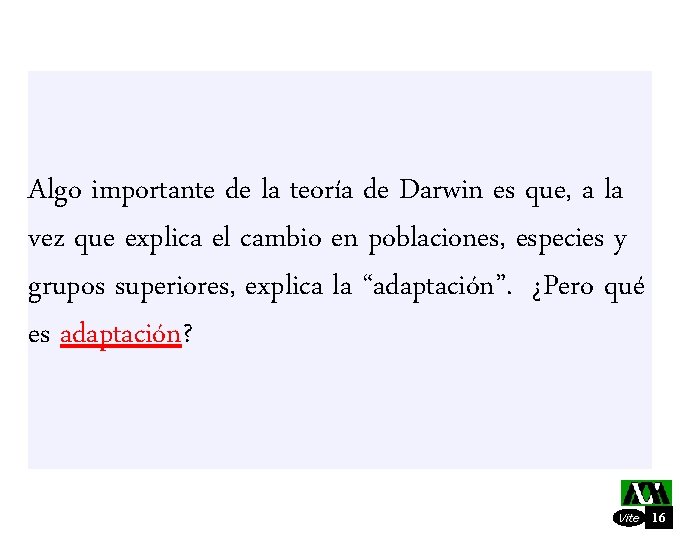 Algo importante de la teoría de Darwin es que, a la vez que explica