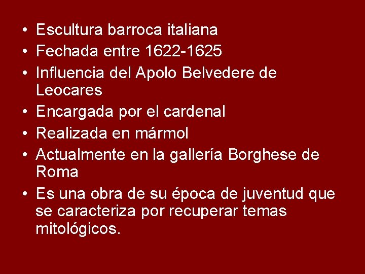  • Escultura barroca italiana • Fechada entre 1622 -1625 • Influencia del Apolo