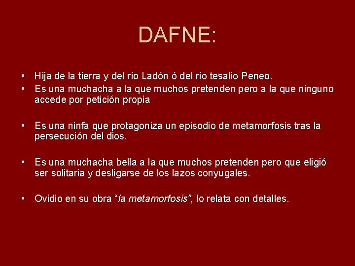 DAFNE: • Hija de la tierra y del río Ladón ó del río tesalio