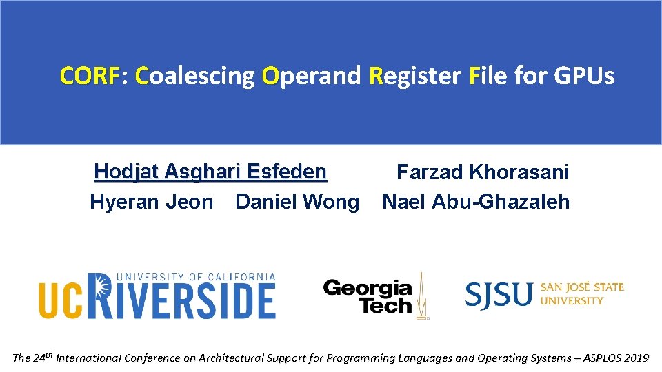 CORF: CORF Coalescing Operand Register File for GPUs Hodjat Asghari Esfeden Hyeran Jeon Daniel