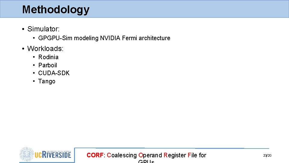 Methodology • Simulator: • GPGPU-Sim modeling NVIDIA Fermi architecture • Workloads: • • Rodinia