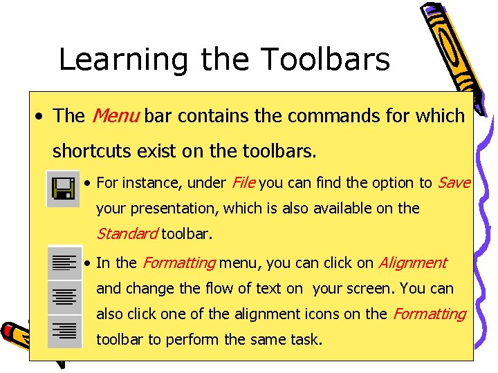 Learning the Toolbars • The Menu bar contains the commands for which shortcuts exist
