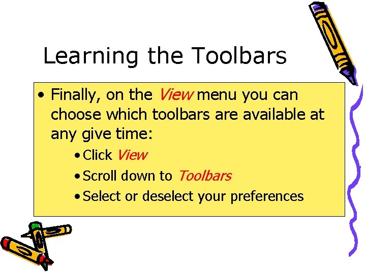 Learning the Toolbars • Finally, on the View menu you can choose which toolbars