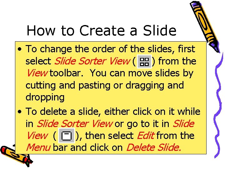 How to Create a Slide • To change the order of the slides, first