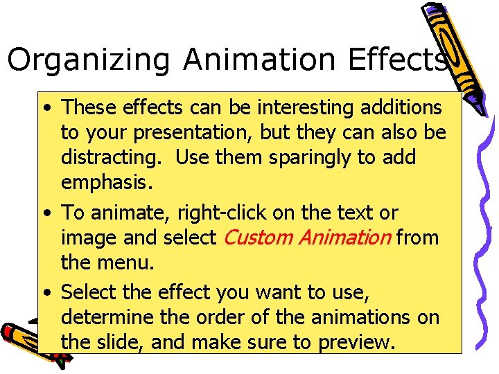 Organizing Animation Effects • These effects can be interesting additions to your presentation, but