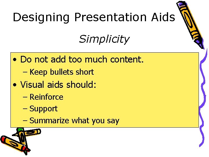 Designing Presentation Aids Simplicity • Do not add too much content. – Keep bullets
