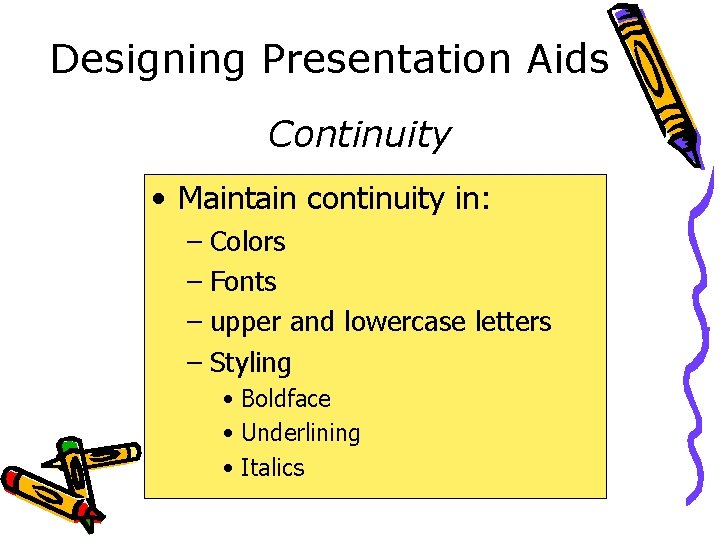 Designing Presentation Aids Continuity • Maintain continuity in: – Colors – Fonts – upper