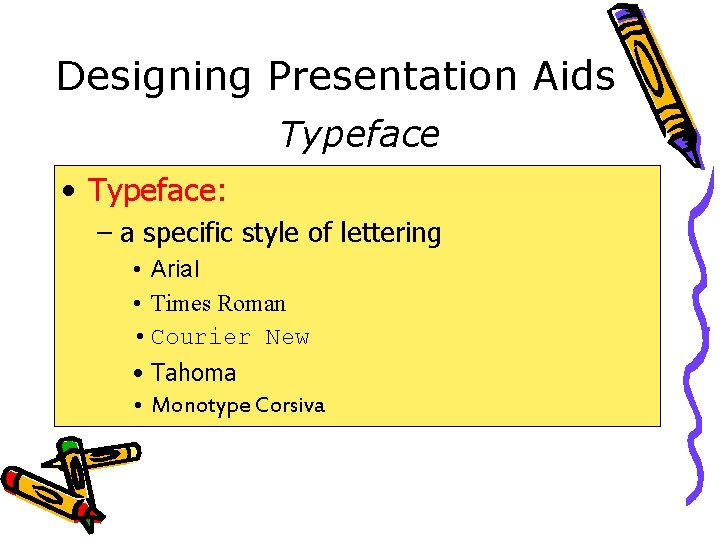 Designing Presentation Aids Typeface • Typeface: – a specific style of lettering • Arial