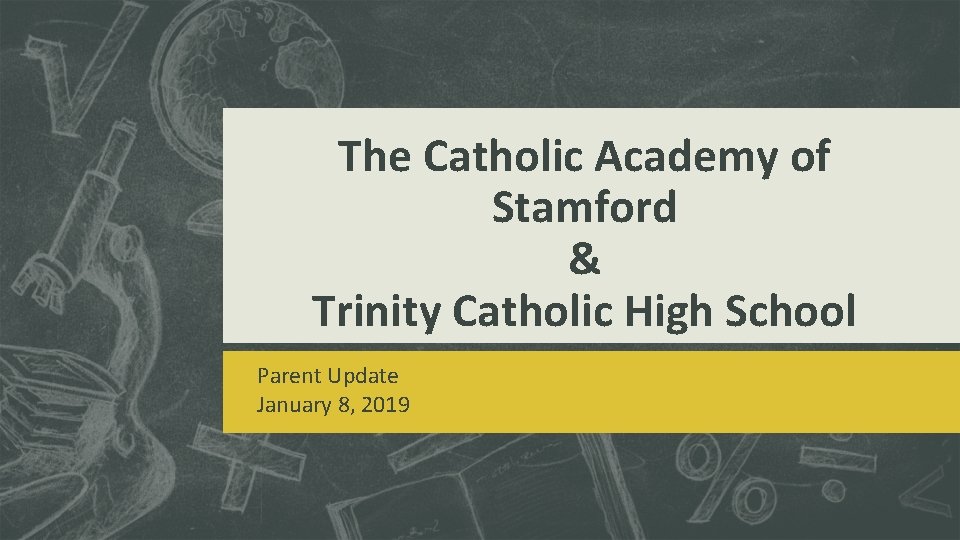 The Catholic Academy of Stamford & Trinity Catholic High School Parent Update January 8,